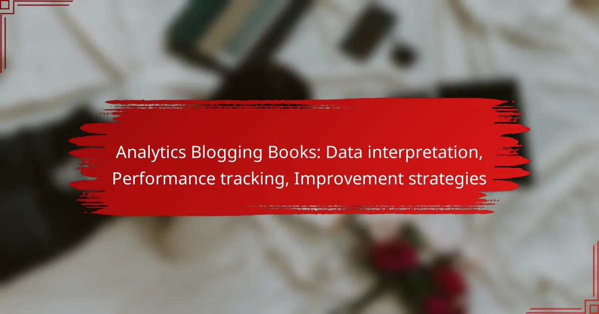 Analytics Blogging Books: Data interpretation, Performance tracking, Improvement strategies