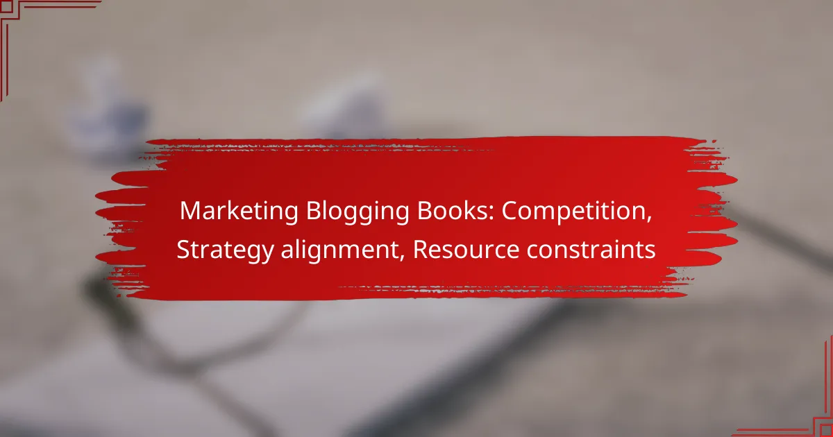 Marketing Blogging Books: Competition, Strategy alignment, Resource constraints