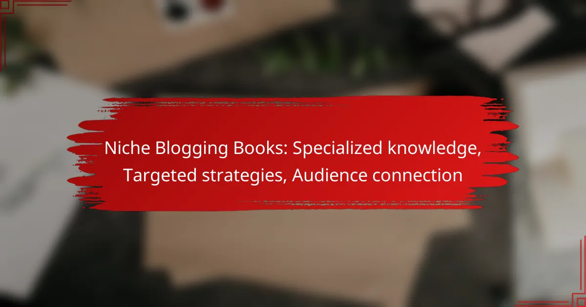 Niche Blogging Books: Specialized knowledge, Targeted strategies, Audience connection