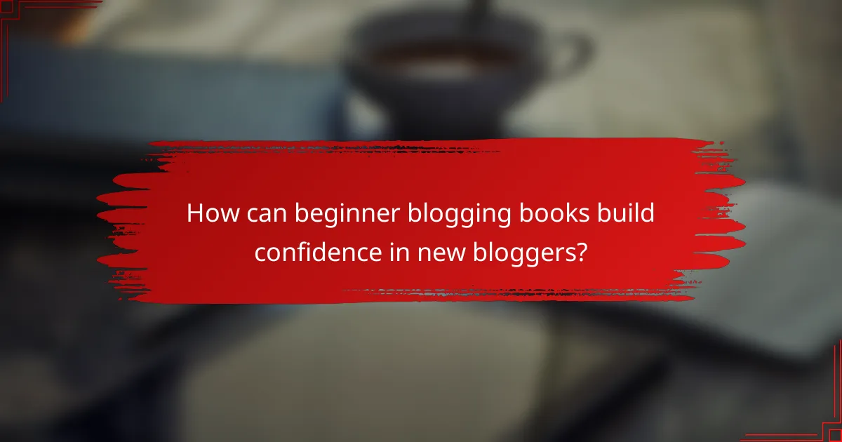 How can beginner blogging books build confidence in new bloggers?