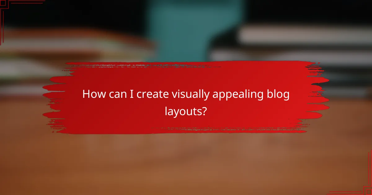 How can I create visually appealing blog layouts?