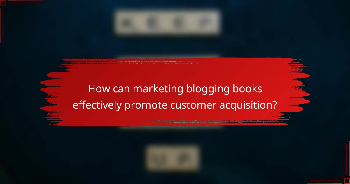 How can marketing blogging books effectively promote customer acquisition?