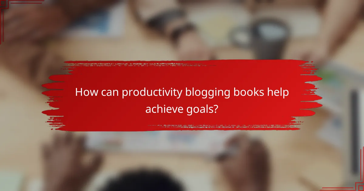 How can productivity blogging books help achieve goals?