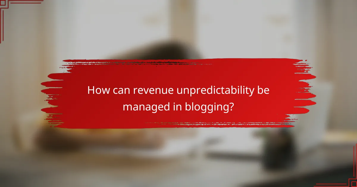 How can revenue unpredictability be managed in blogging?