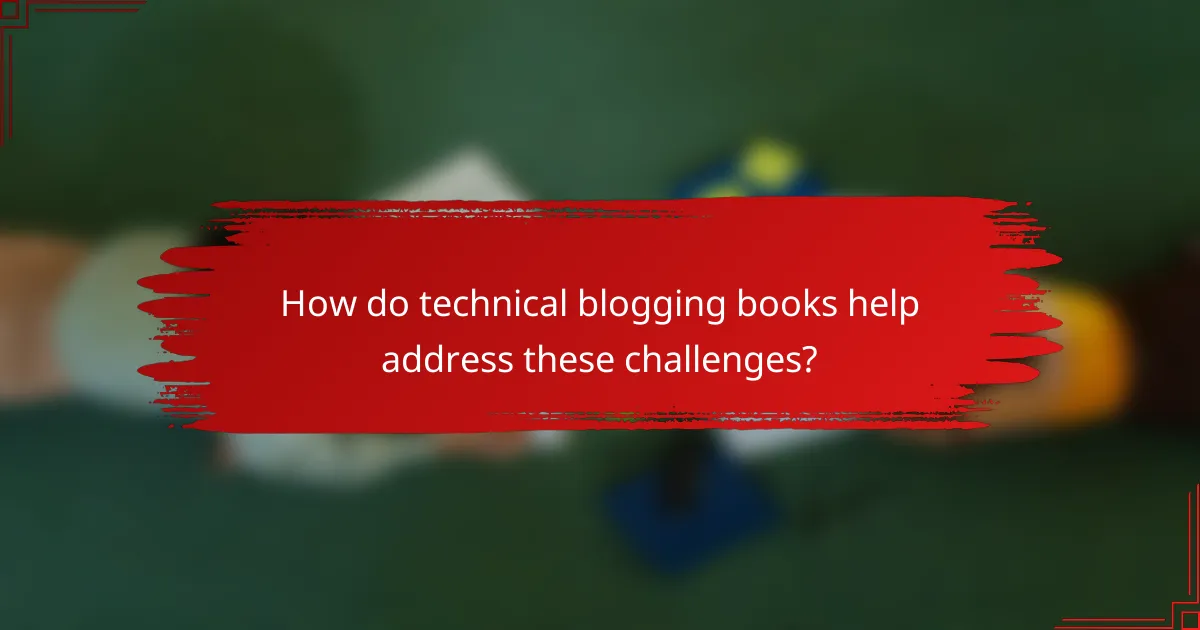 How do technical blogging books help address these challenges?