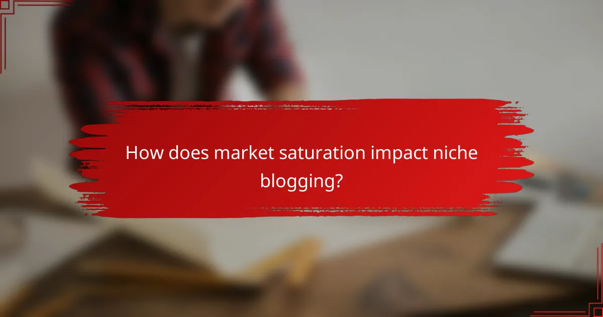 How does market saturation impact niche blogging?