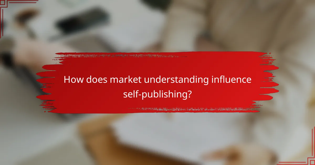 How does market understanding influence self-publishing?