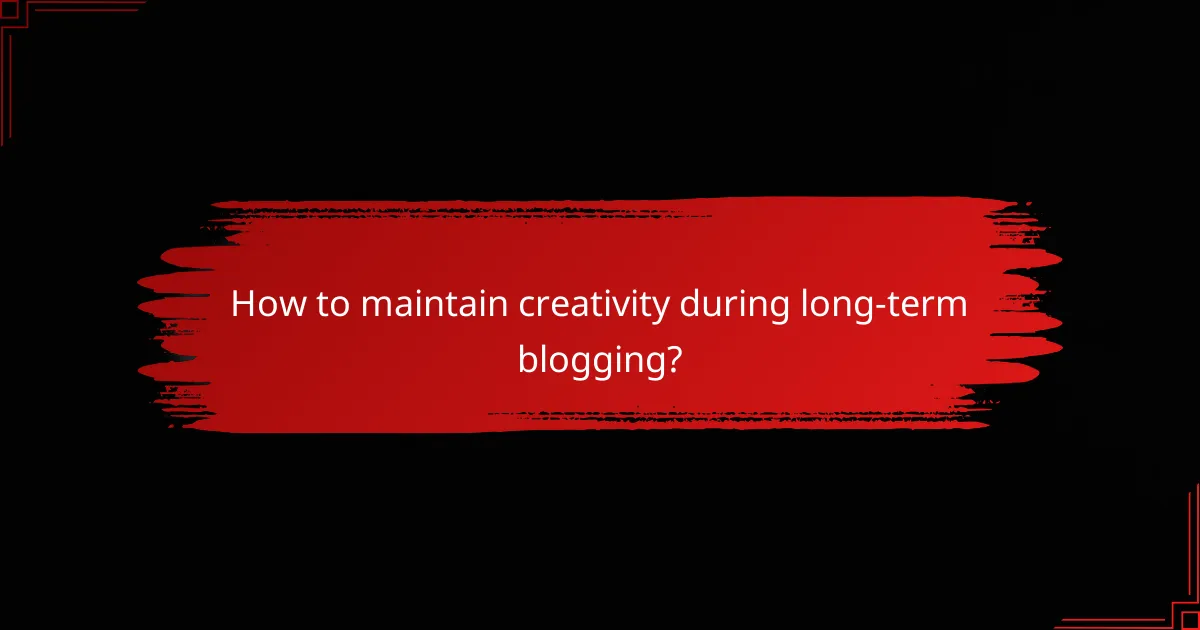 How to maintain creativity during long-term blogging?