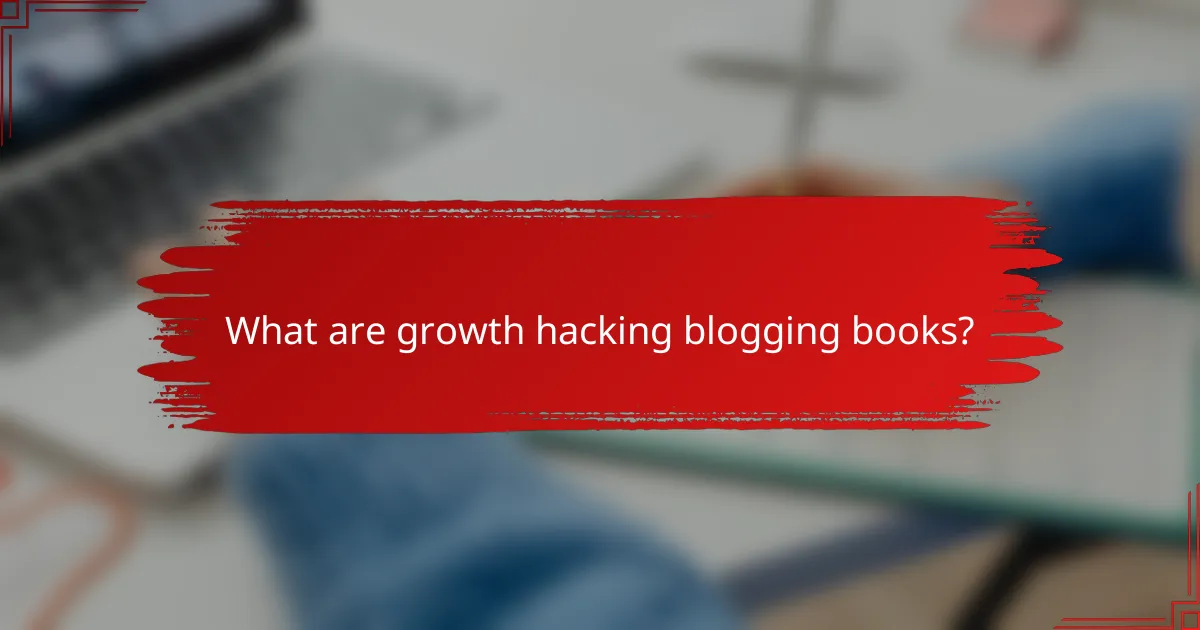 What are growth hacking blogging books?