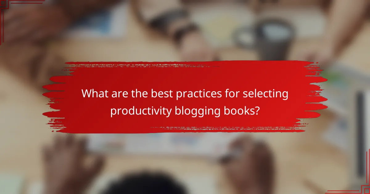 What are the best practices for selecting productivity blogging books?