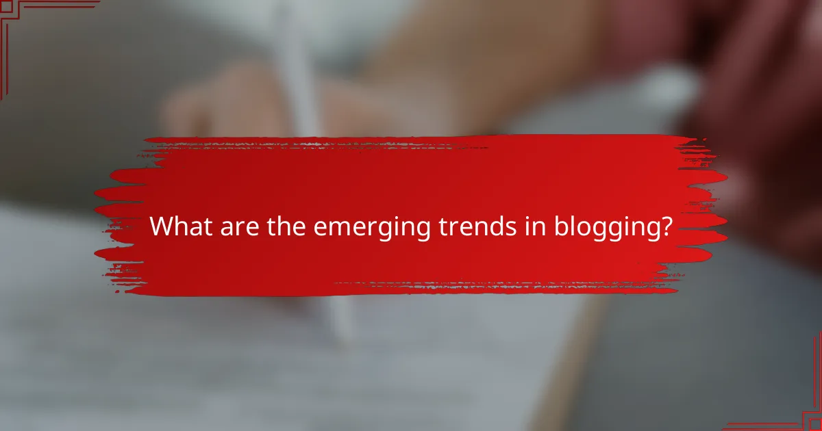 What are the emerging trends in blogging?