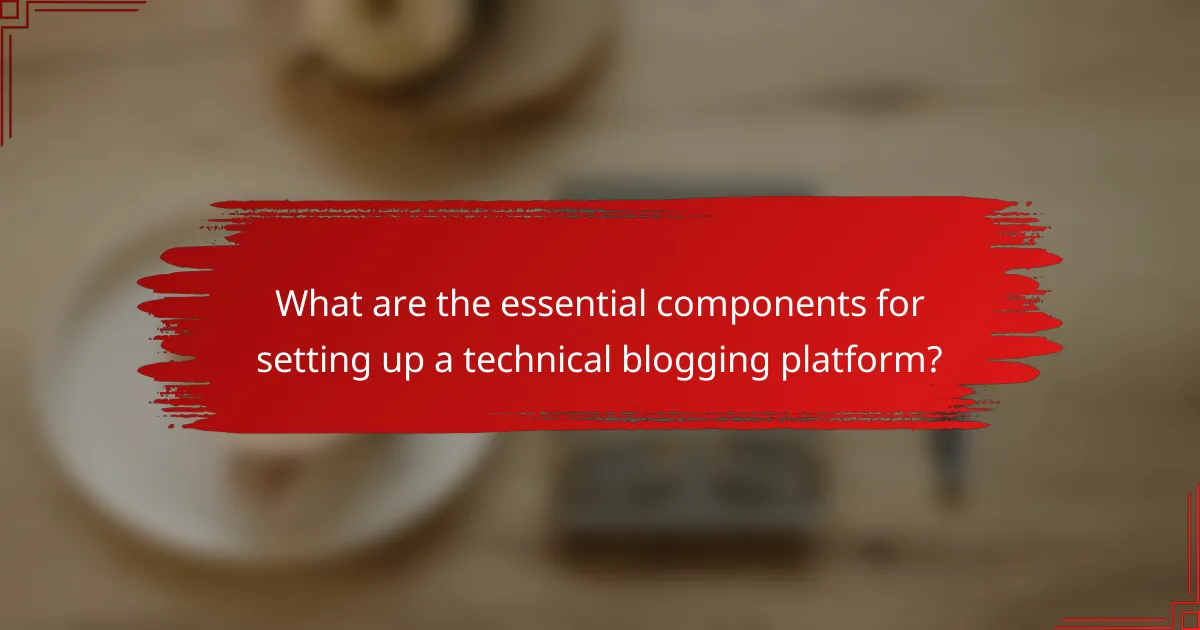 What are the essential components for setting up a technical blogging platform?