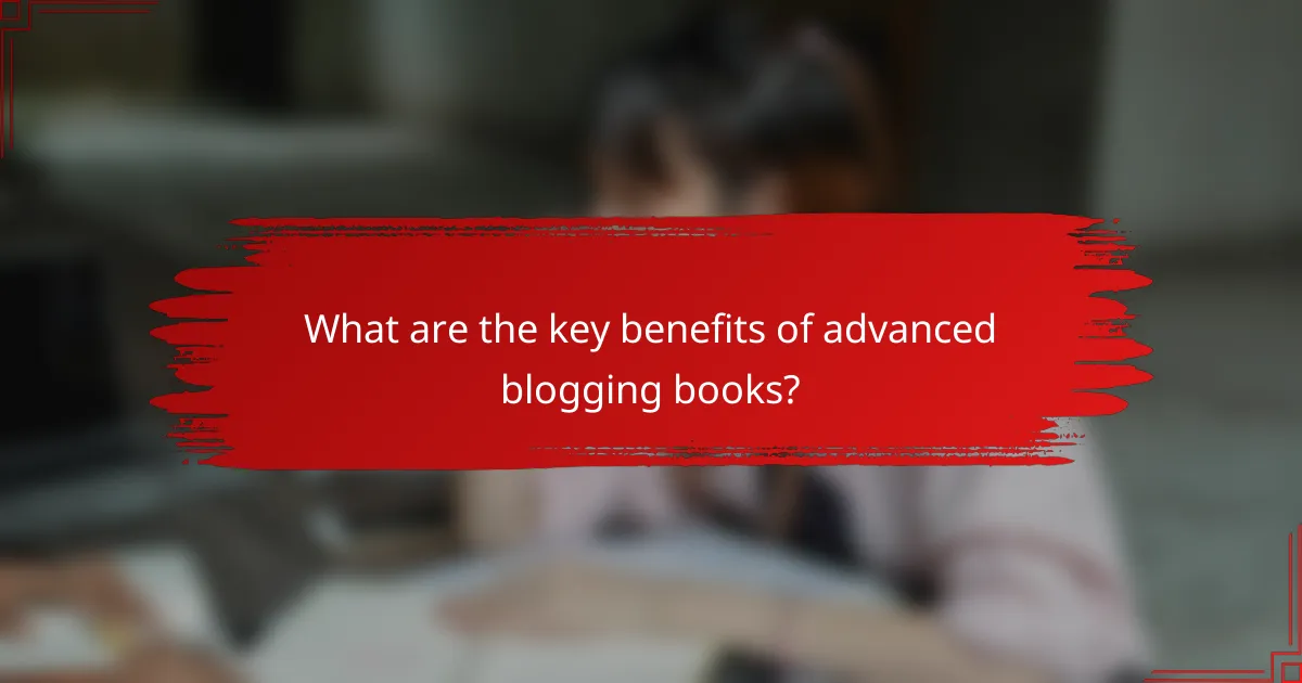 What are the key benefits of advanced blogging books?