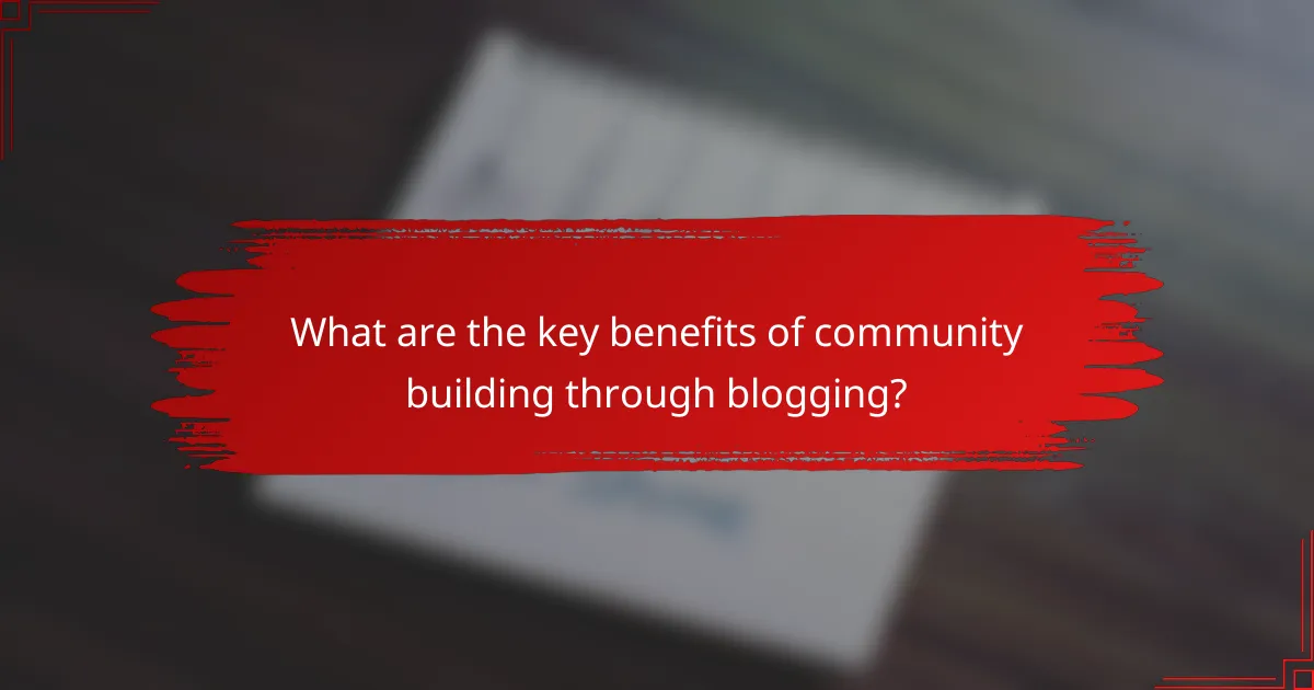 What are the key benefits of community building through blogging?