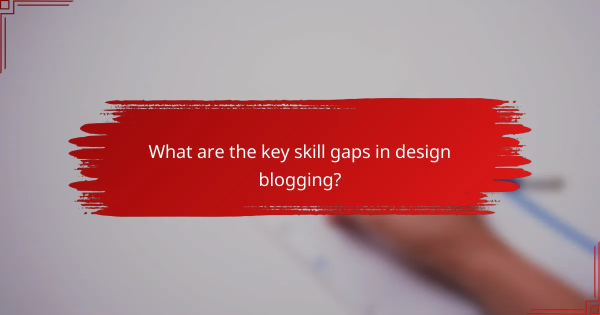 What are the key skill gaps in design blogging?