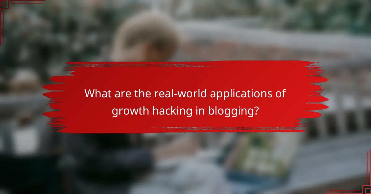 What are the real-world applications of growth hacking in blogging?