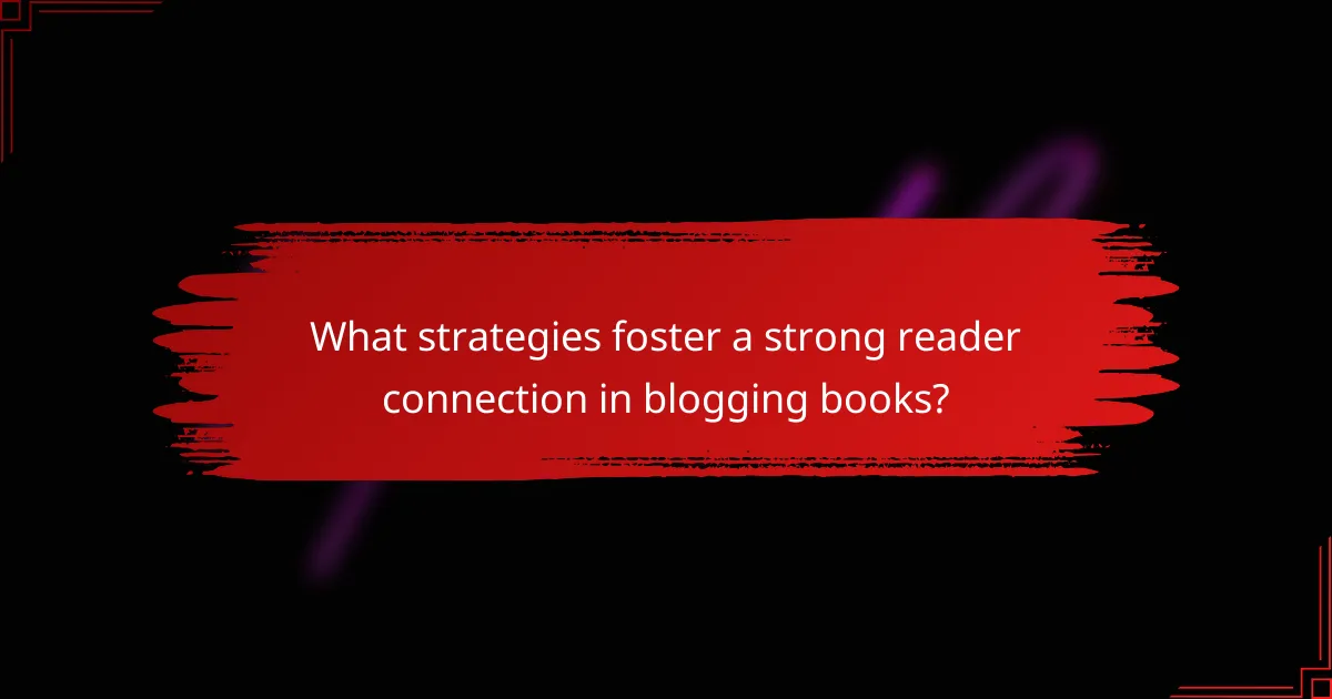 What strategies foster a strong reader connection in blogging books?