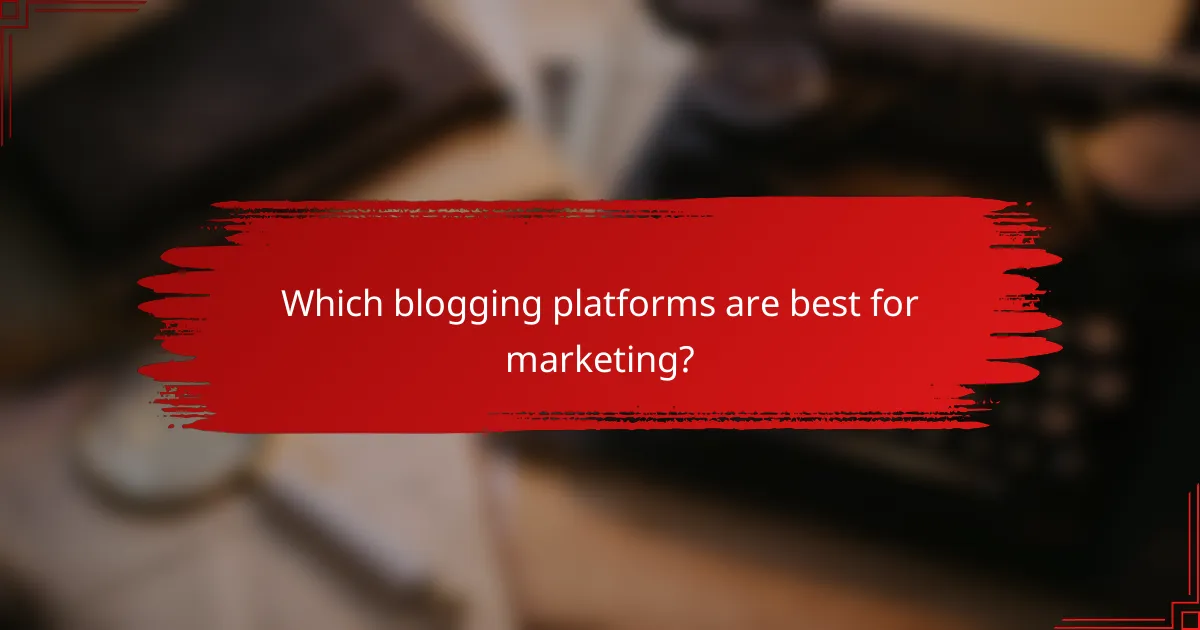 Which blogging platforms are best for marketing?