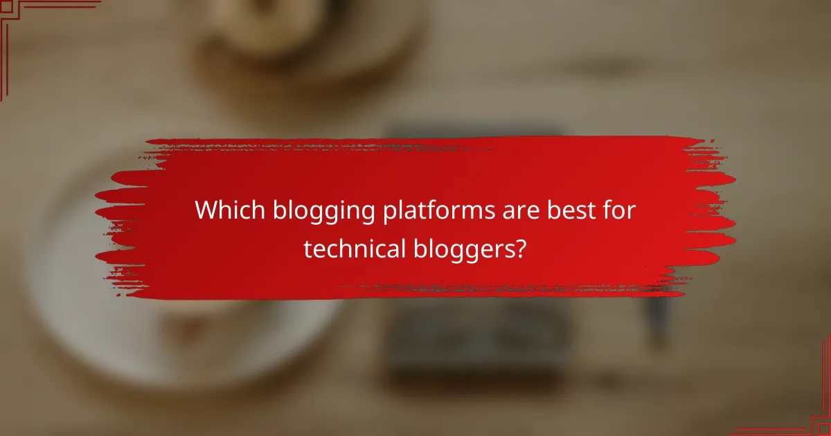 Which blogging platforms are best for technical bloggers?