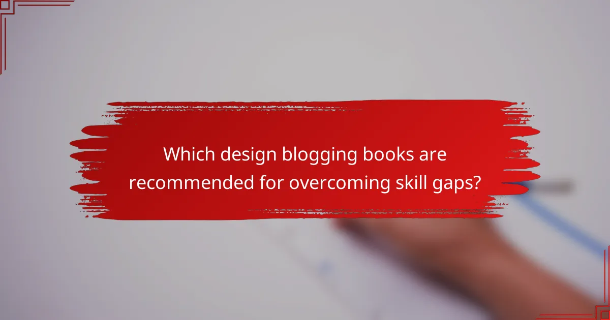Which design blogging books are recommended for overcoming skill gaps?
