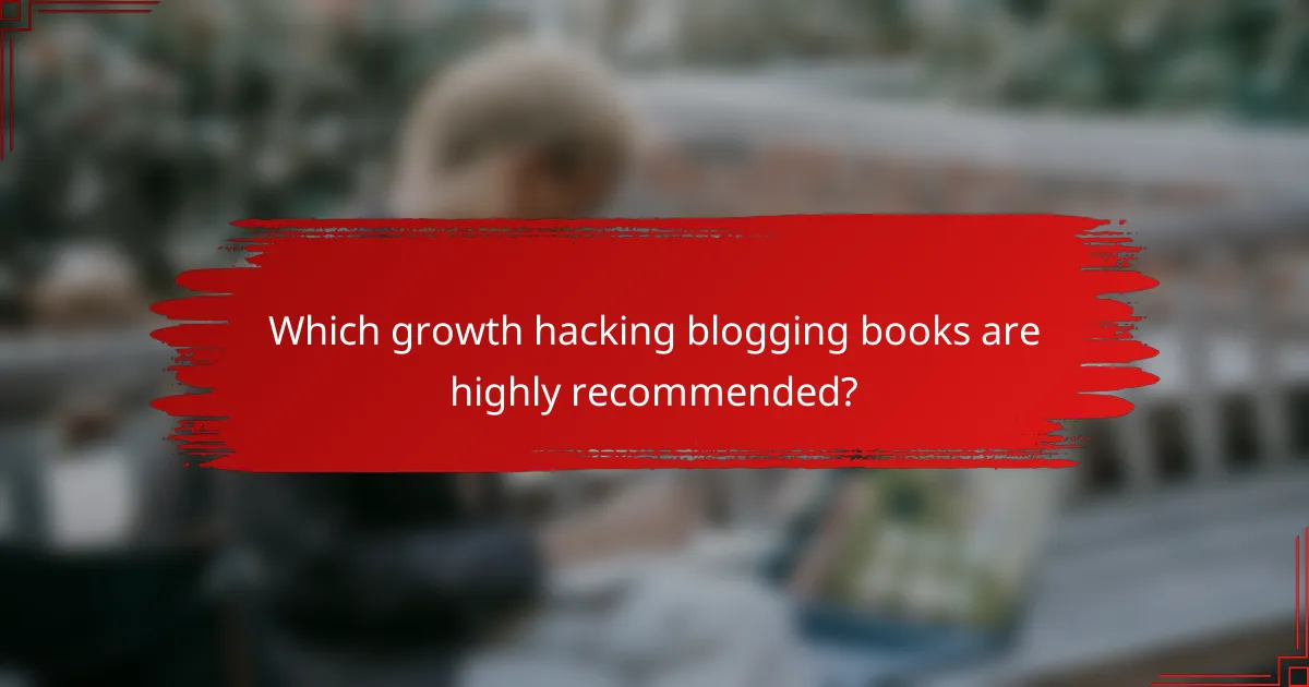 Which growth hacking blogging books are highly recommended?
