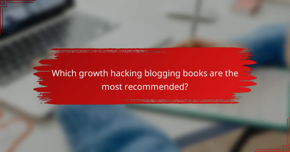 Which growth hacking blogging books are the most recommended?