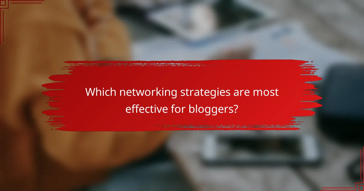 Which networking strategies are most effective for bloggers?