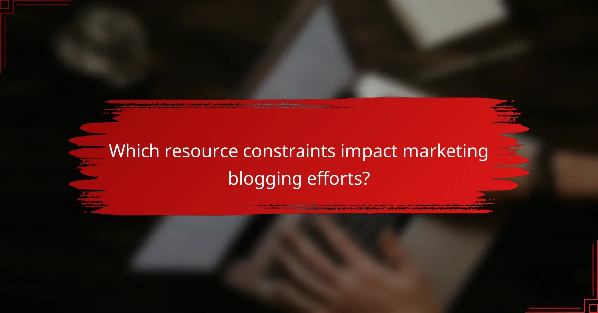 Which resource constraints impact marketing blogging efforts?