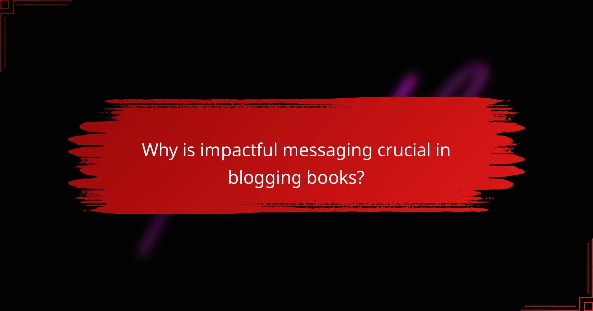 Why is impactful messaging crucial in blogging books?